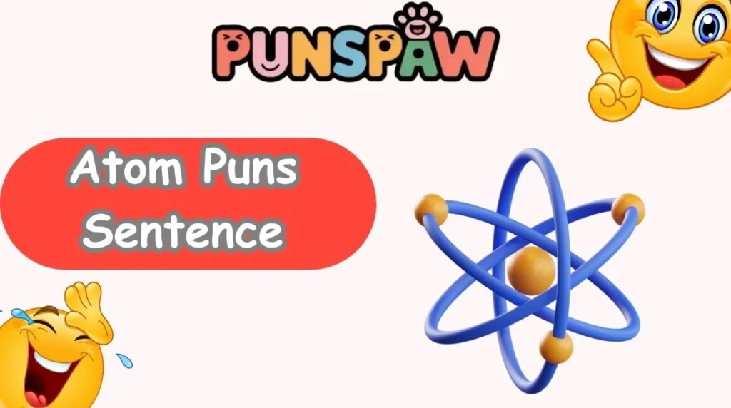Atom Puns Sentence