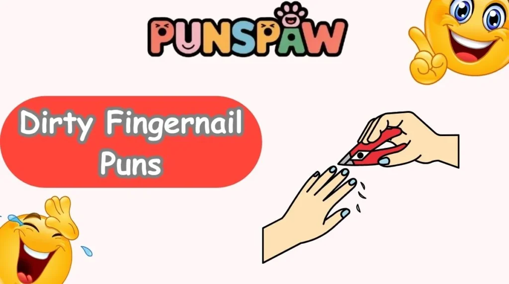 Dirty Fingernail Puns