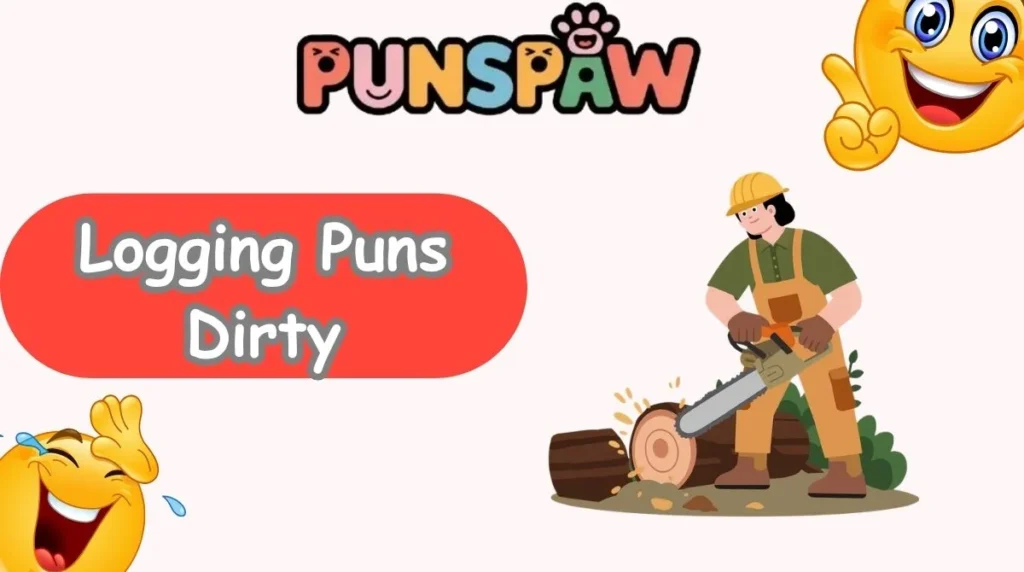 Logging Puns Dirty