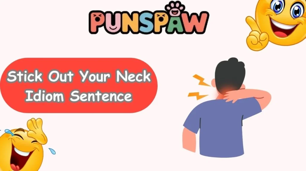 Stick Out Your Neck Idiom Sentence